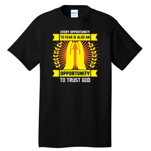 Every Opportunity To Fear Is Also An Opportunity To Trust God Tall T-Shirt