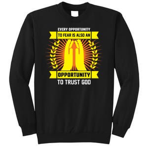 Every Opportunity To Fear Is Also An Opportunity To Trust God Tall Sweatshirt