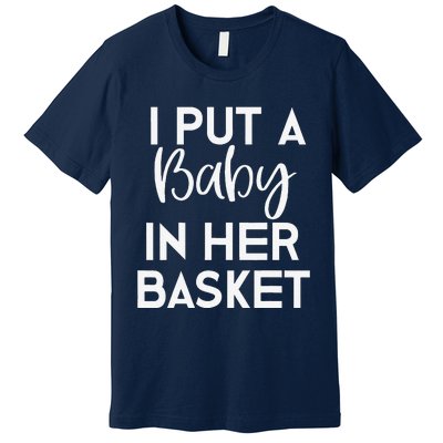 Easter Pregnancy Announcement Dad I Put A Baby In Premium T-Shirt