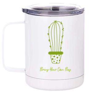 Environt Pollution Bring Your Own Bag Cactus Plant Gift 12 oz Stainless Steel Tumbler Cup