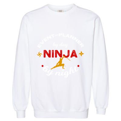 Event Planner By Day Ninja By Night Funny Gift Garment-Dyed Sweatshirt