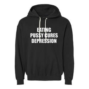 Eating Pussy Cures Depression Funny Adult Joke Garment-Dyed Fleece Hoodie