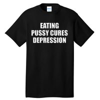 Eating Pussy Cures Depression Funny Adult Joke Tall T-Shirt