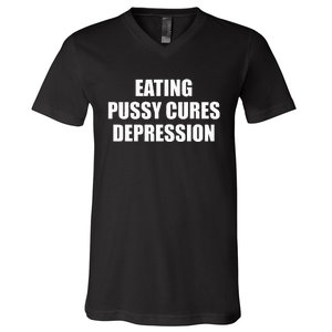 Eating Pussy Cures Depression Funny Adult Joke V-Neck T-Shirt