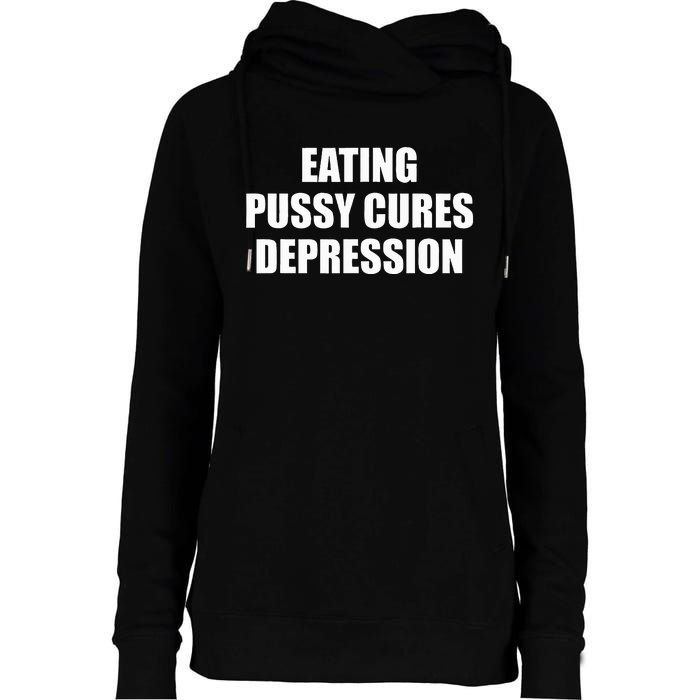 Eating Pussy Cures Depression Funny Adult Joke Womens Funnel Neck Pullover Hood