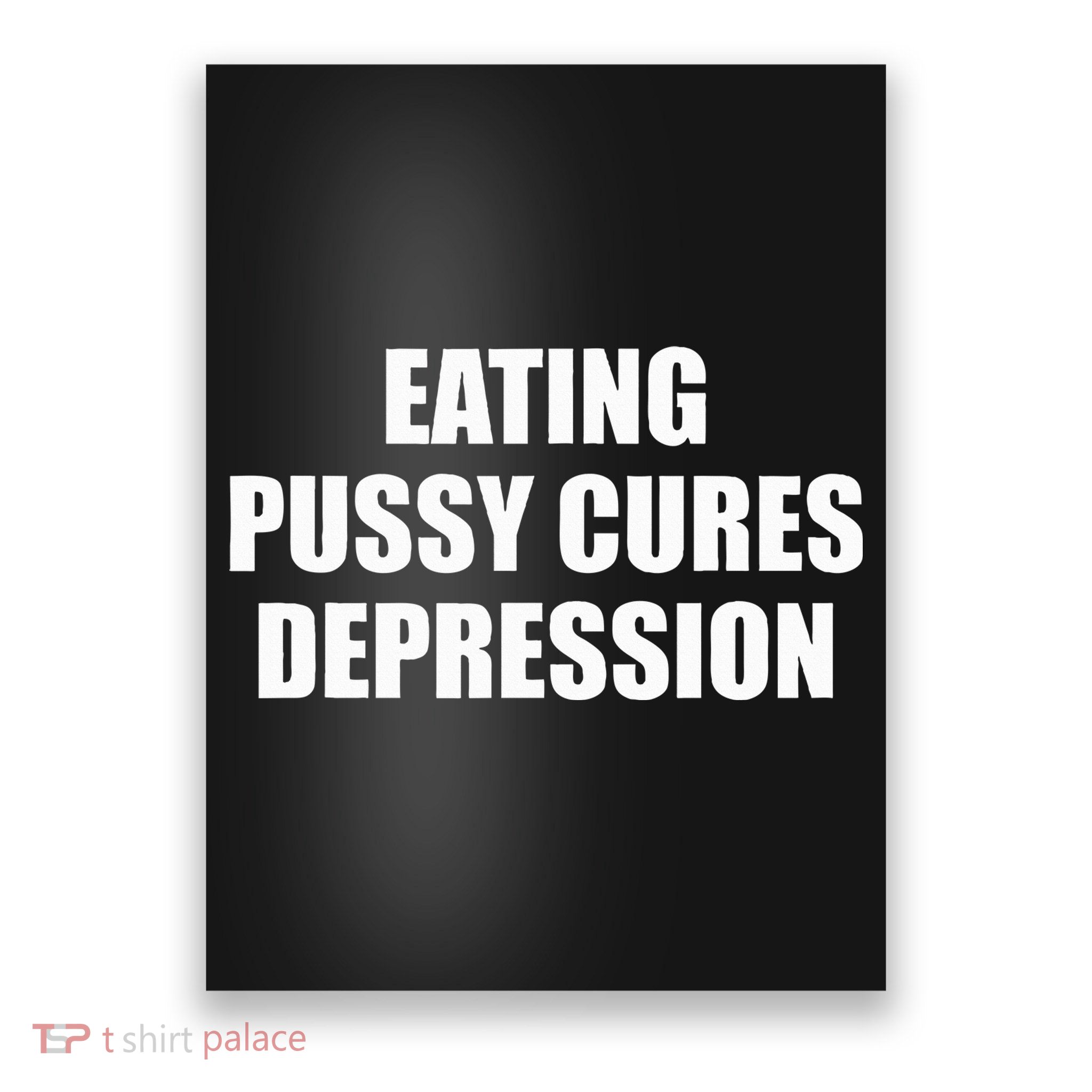 Eating Pussy Cures Depression Funny Adult Joke Poster