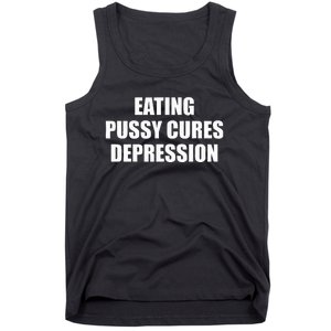 Eating Pussy Cures Depression Funny Adult Joke Tank Top