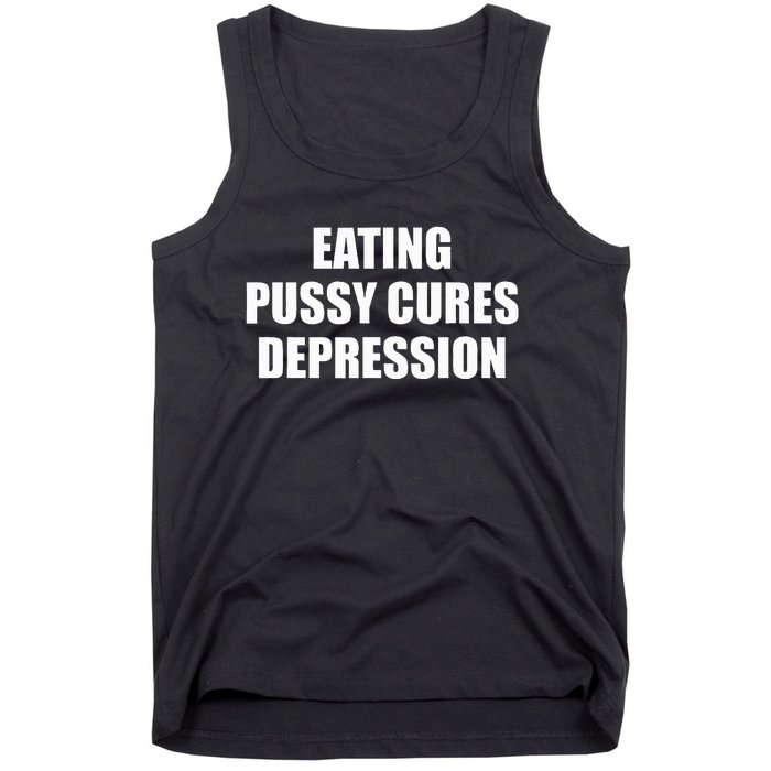 Eating Pussy Cures Depression Funny Adult Joke Tank Top