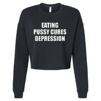 Eating Pussy Cures Depression Funny Adult Joke Cropped Pullover Crew