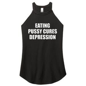 Eating Pussy Cures Depression Funny Adult Joke Women's Perfect Tri Rocker Tank