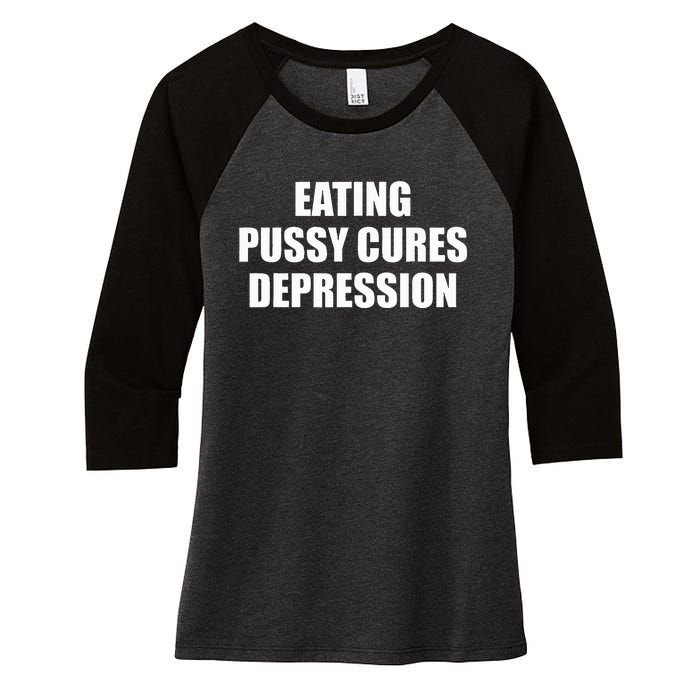 Eating Pussy Cures Depression Funny Adult Joke Women's Tri-Blend 3/4-Sleeve Raglan Shirt