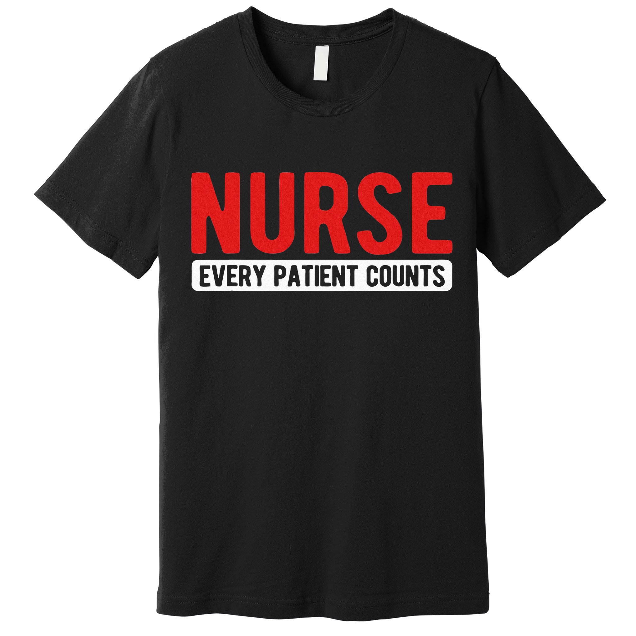 Every Patient Counts RN Nurse Premium T-Shirt
