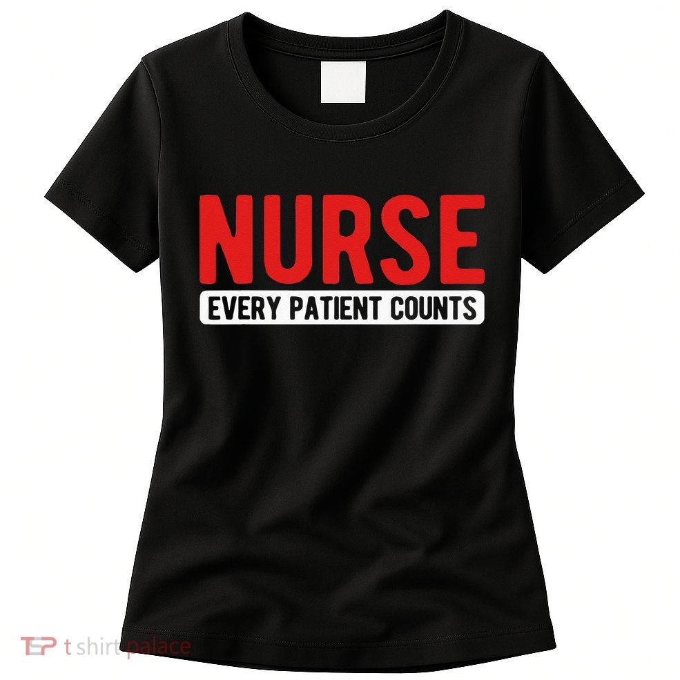Every Patient Counts RN Nurse Womens T-Shirt