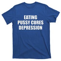 Eating Pussy Cures Depression T-Shirt