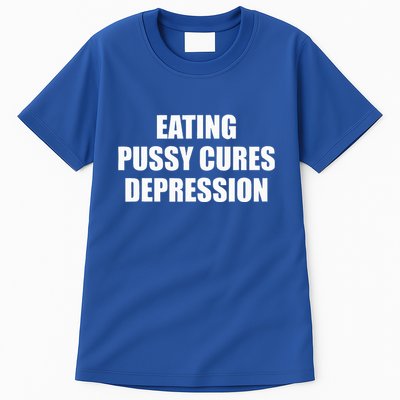 Eating Pussy Cures Depression Tall T-Shirt