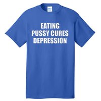 Eating Pussy Cures Depression Tall T-Shirt