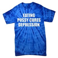 Eating Pussy Cures Depression Tie-Dye T-Shirt