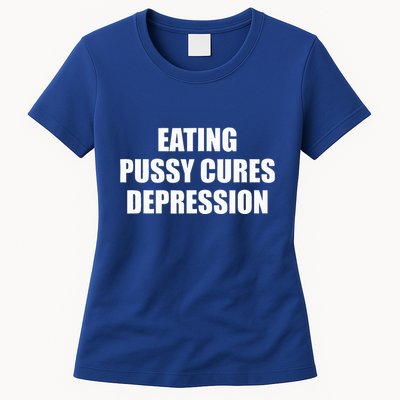 Eating Pussy Cures Depression Womens T-Shirt