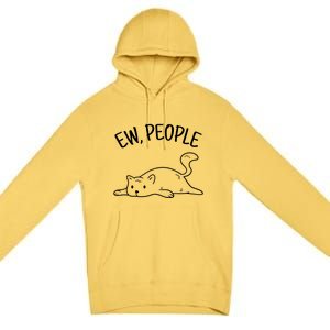 Ew People Cat Cats Meow Kitty Lovers Hate People Gift Premium Pullover Hoodie