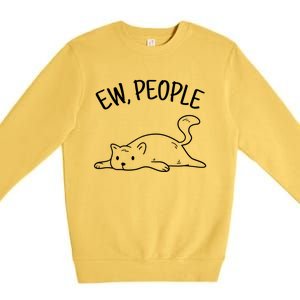 Ew People Cat Cats Meow Kitty Lovers Hate People Gift Premium Crewneck Sweatshirt