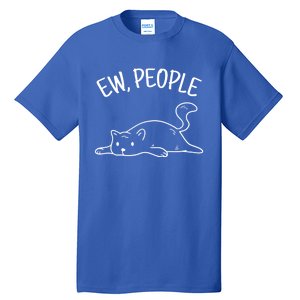 Ew People Cat Cats Meow Kitty Lovers Hate People Gift Tall T-Shirt