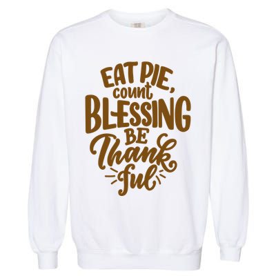 Eat Pie Count Blessing Be Thankful Thanksgiving Holiday Garment-Dyed Sweatshirt