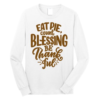 Eat Pie Count Blessing Be Thankful Thanksgiving Holiday Long Sleeve Shirt