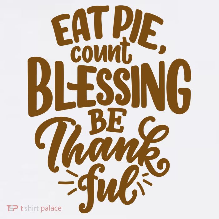 Eat Pie Count Blessing Be Thankful Thanksgiving Holiday T-Shirt