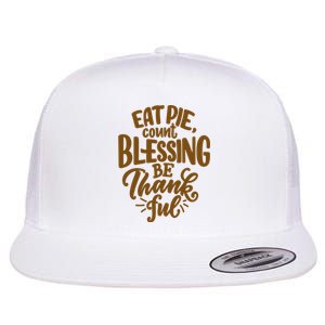 Eat Pie Count Blessing Be Thankful Thanksgiving Holiday Flat Bill Trucker Hat