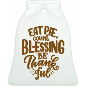 Eat Pie Count Blessing Be Thankful Thanksgiving Holiday Ceramic Bell Ornament