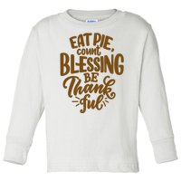 Eat Pie Count Blessing Be Thankful Thanksgiving Holiday Toddler Long Sleeve Shirt