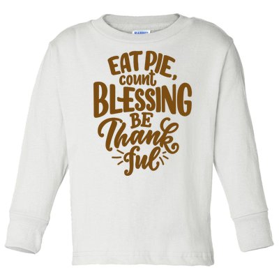 Eat Pie Count Blessing Be Thankful Thanksgiving Holiday Toddler Long Sleeve Shirt