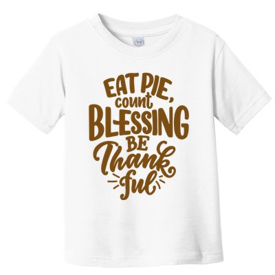 Eat Pie Count Blessing Be Thankful Thanksgiving Holiday Toddler T-Shirt