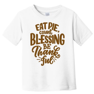 Eat Pie Count Blessing Be Thankful Thanksgiving Holiday Toddler T-Shirt