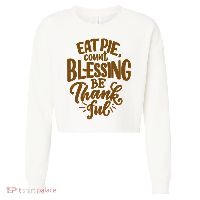 Eat Pie Count Blessing Be Thankful Thanksgiving Holiday Cropped Pullover Crew