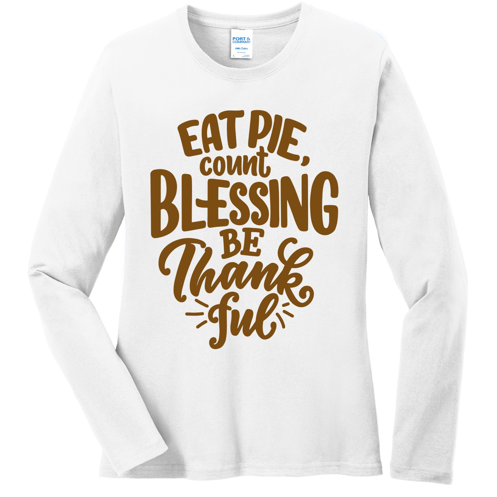 Eat Pie Count Blessing Be Thankful Thanksgiving Holiday Ladies Long Sleeve Shirt