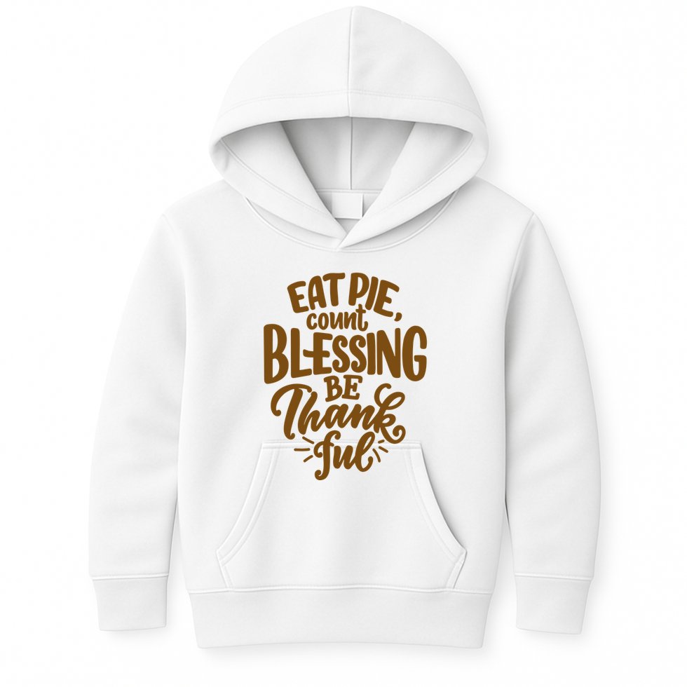 Eat Pie Count Blessing Be Thankful Thanksgiving Holiday Kids Hoodie