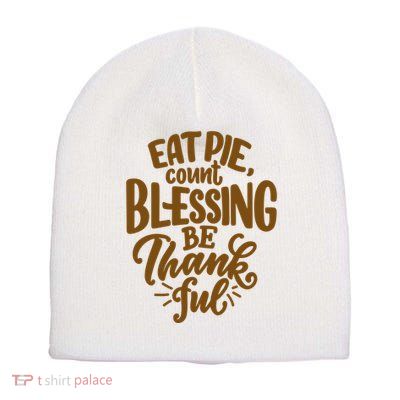 Eat Pie Count Blessing Be Thankful Thanksgiving Holiday Short Acrylic Beanie