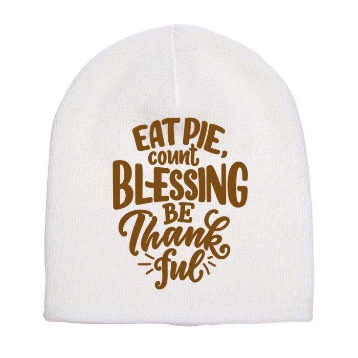 Eat Pie Count Blessing Be Thankful Thanksgiving Holiday Short Acrylic Beanie