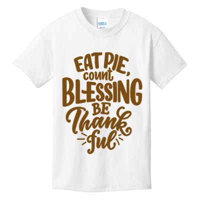 Eat Pie Count Blessing Be Thankful Thanksgiving Holiday Kids T-Shirt