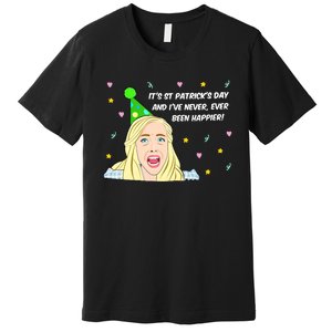 Euphoria Patrick's Day Cassie I've Never Been Happier Saint Patrick's Day Premium T-Shirt