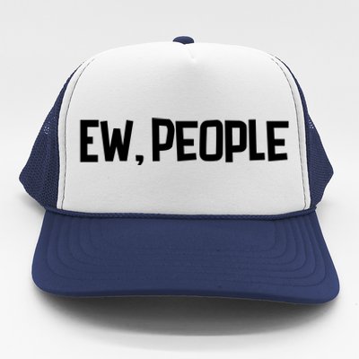 Ew , People Trucker Hat