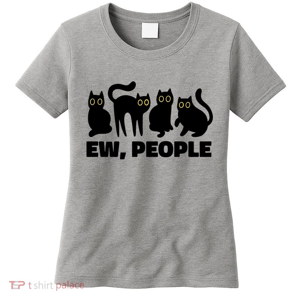 Ew People Funny Cat Lover Womens T-Shirt