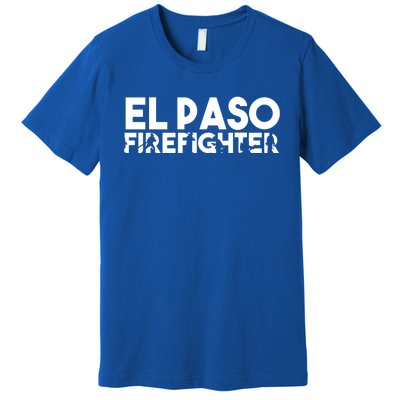 El Paso Firefighter Gift Firefighter Dad Gift Great Gift Premium T-Shirt