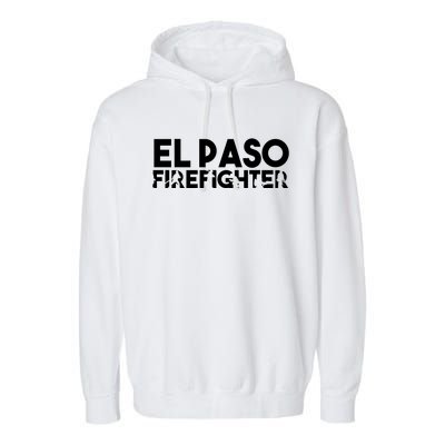 El Paso Firefighter Gift Firefighter Dad Gift Great Gift Garment-Dyed Fleece Hoodie