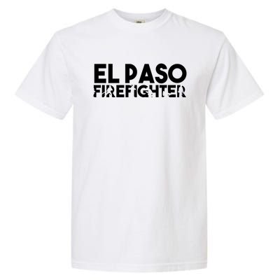 El Paso Firefighter Gift Firefighter Dad Gift Great Gift Garment-Dyed Heavyweight T-Shirt