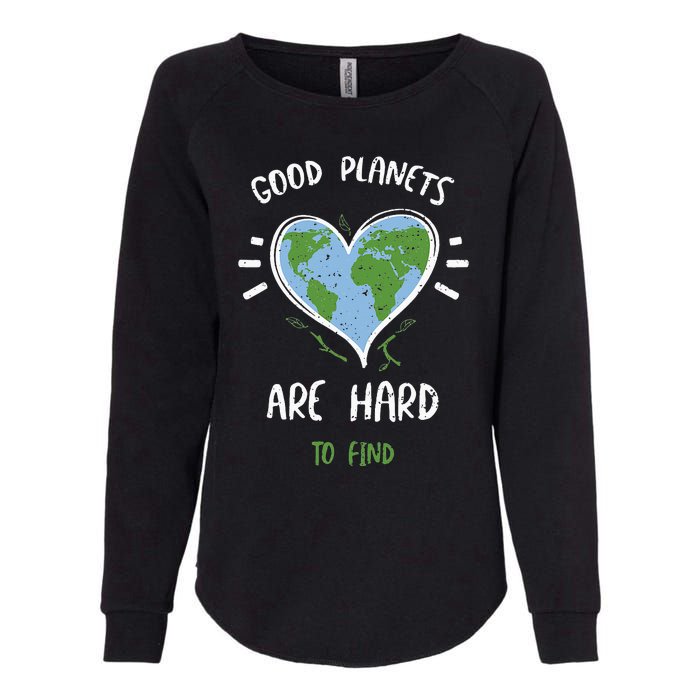 Environmental Protection Good Planets Are Hard... Earth Day Womens California Wash Sweatshirt