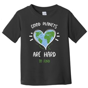 Environmental Protection Good Planets Are Hard... Earth Day Toddler T-Shirt