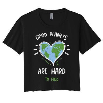 Environmental Protection Good Planets Are Hard... Earth Day Women's Crop Top Tee