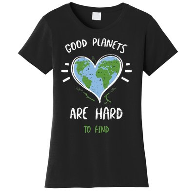 Environmental Protection Good Planets Are Hard... Earth Day Women's T-Shirt